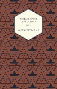 Title: The Works of Alexander Dumas in Thirty Volumes - Vol I - The Page of the Duke of Savoy - Illustrated with Drawings on Wood by Eminent French and Ameri, Author: Alexandre Dumas