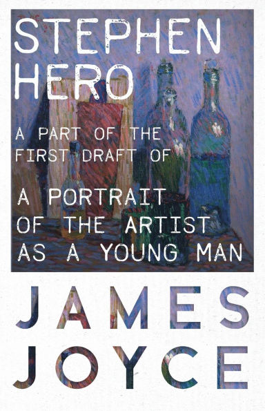 Stephen Hero - a Part of the First Draft Portrait Artist as Young Man