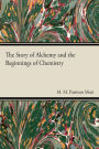 The Story of Alchemy and the Beginnings of Chemistry