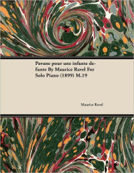 Title: Pavane Pour Une Infante DÃ©funte by Maurice Ravel for Solo Piano (1899) M.19, Author: Maurice Ravel