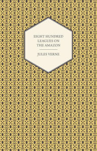 Title: Eight Hundred Leagues on the Amazon, Author: Jules Verne