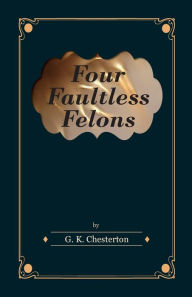 Title: Four Faultless Felons, Author: G. K. Chesterton