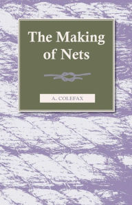 Title: The Making of Nets, Author: A. Colefax