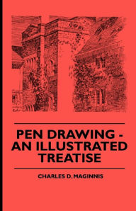 Title: Pen Drawing - An Illustrated Treatise, Author: Charles Donagh Maginnis