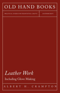 Title: Leather Work - Including Glove Making, Author: Albert H. Crampton