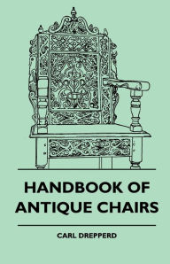 Title: Handbook Of Antique Chairs, Author: Carl Drepperd