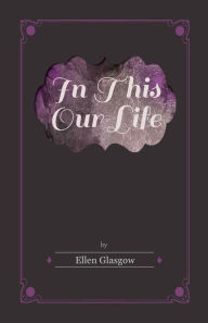 Title: In This Our Life, Author: Ellen Glasgow