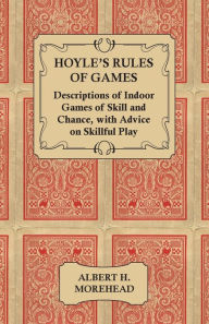 Title: Hoyle's Rules of Games - Descriptions of Indoor Games of Skill and Chance, with Advice on Skillful Play, Author: Albert H. Morehead