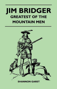 Title: Jim Bridger - Greatest of the Mountain Men, Author: Shannon Garst