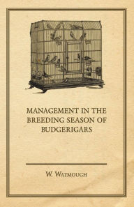 Title: Management in the Breeding Season of Budgerigars, Author: W. Watmough