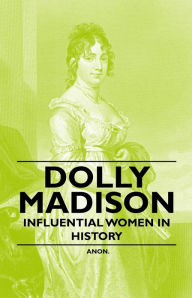 Title: Dolly Madison - Influential Women in History, Author: Anon