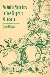 Title: An Article about How to Grow Grapes in Minnesota, Author: Samuel B. Green