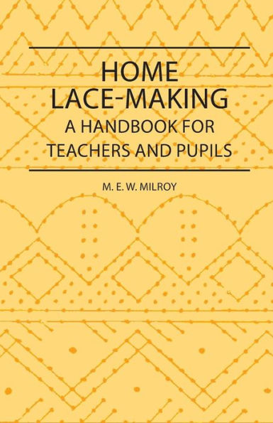 Home Lace-Making - A Handbook for Teachers and Pupils