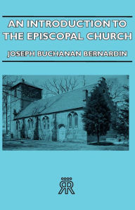 Title: An Introduction to the Episcopal Church, Author: Joseph Buchanan Bernardin