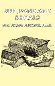 Title: Sun, Sand and Somals - Leaves from the Note-Book of a District Commissioner in British Somaliland (1921), Author: Major H. Rayne