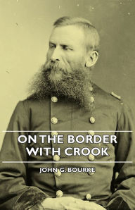 Title: On the Border with Crook, Author: John G. Bourke