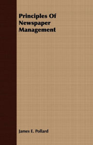 Title: Principles of Newspaper Management, Author: James E. Pollard