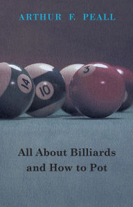 Title: All about Billiards and How to Pot, Author: Arthur F. Peall