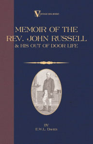 Title: A Memoir of the REV. John Russell and His Out-Of-Door Life, Author: E. W. L. Davies