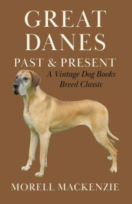 Title: Great Danes: Past and Present, Author: Morell Mackenzie