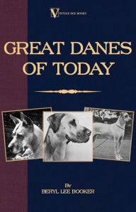 Title: Great Danes of Today, Author: Beryl Lee Booker