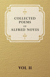 Title: Collected Poems of Alfred Noyes - Vol. II - Drake, the Enchanted Island, New Poems, Author: Alfred Noyes