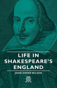 Title: Life in Shakespeare's England, Author: John Dover Wilson