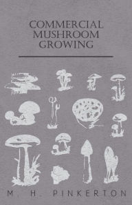 Title: Commercial Mushroom Growing, Author: M. H. Pinkerton