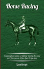 Horse Racing - Containing Information on Stabling, Training, Breeding and Other Aspects of Race Horse Preparation