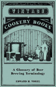 Title: A Glossary of Beer Brewing Terminology, Author: Edward H. Vogel