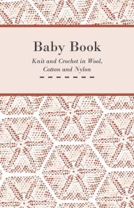 Title: Baby Book - Knit and Crochet in Wool, Cotton and Nylon, Author: Anon