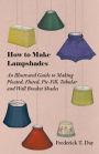 How to Make Lampshades - An Illustrated Guide to Making Pleated, Fluted, Pie-Fill, Tubular and Wall Bracket Shades