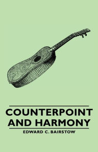 Title: Counterpoint and Harmony, Author: Edward C. Bairstow