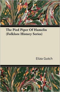 Title: The Pied Piper Of Hamelin (Folklore History Series), Author: Eliza Gutch