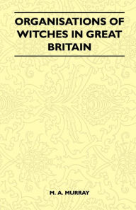 Title: Organisations of Witches in Great Britain (Folklore History Series), Author: M. A. Murray