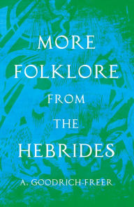 Title: More Folklore from the Hebrides (Folklore History Series), Author: A. Goodrich-Freer