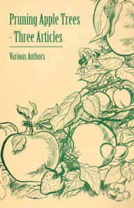 Title: Pruning Apple Trees - Three Articles, Author: Various Authors