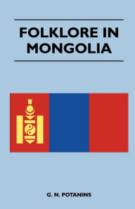 Title: Folklore in Mongolia, Author: G. N. Potanins