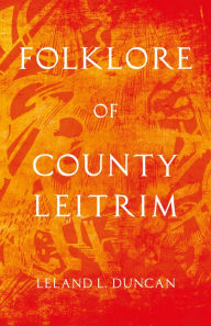 Title: Folklore of County Leitrim (Folklore History Series), Author: Leland L. Duncan