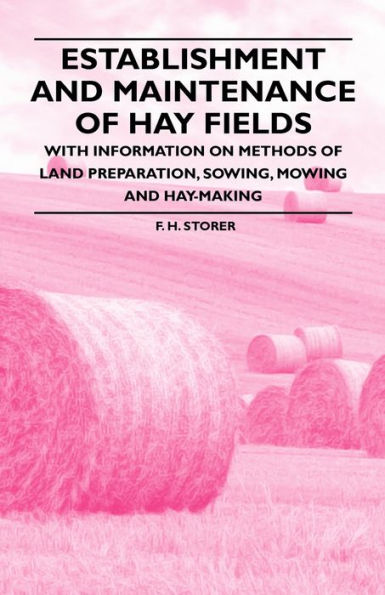 Establishment and Maintenance of Hay Fields - With Information on Methods of Land Preparation, Sowing, Mowing and Hay-making