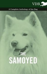 Title: The Samoyed - A Complete Anthology of the Dog, Author: Various