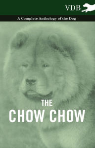 Title: The Chow Chow - A Complete Anthology of the Dog -, Author: Various