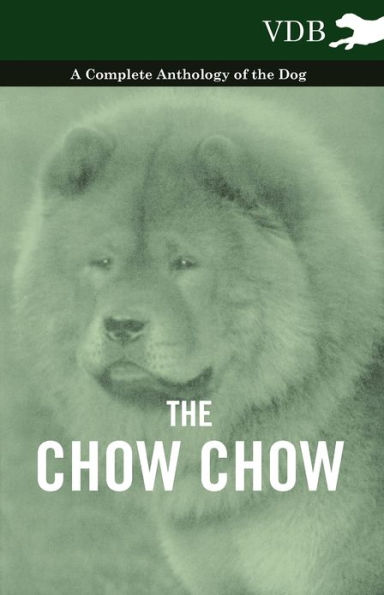 The Chow Chow - A Complete Anthology of the Dog -