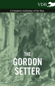 Title: The Gordon Setter - A Complete Anthology of the Dog, Author: Various
