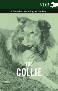 Title: The Collie - A Complete Anthology of the Dog -, Author: Various