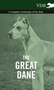 Title: The Great Dane - A Complete Anthology of the Dog, Author: Various