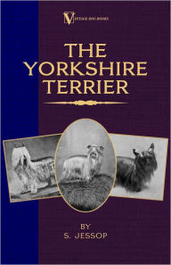 Title: The Yorkshire Terrier (A Vintage Dog Books Breed Classic), Author: S. Jessop