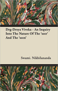 Title: Drg-Drsya Viveka - An Inquiry Into The Nature Of The 'seer' And The 'seen', Author: Swami Nikhilananda