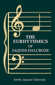 Title: The Eurhythmics of Jaques-Dalcroze, Author: Emile Jaques-Dalcroze