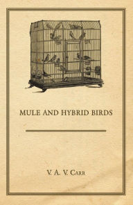 Title: Mule And Hybrid Birds, Author: V. A. V. Carr